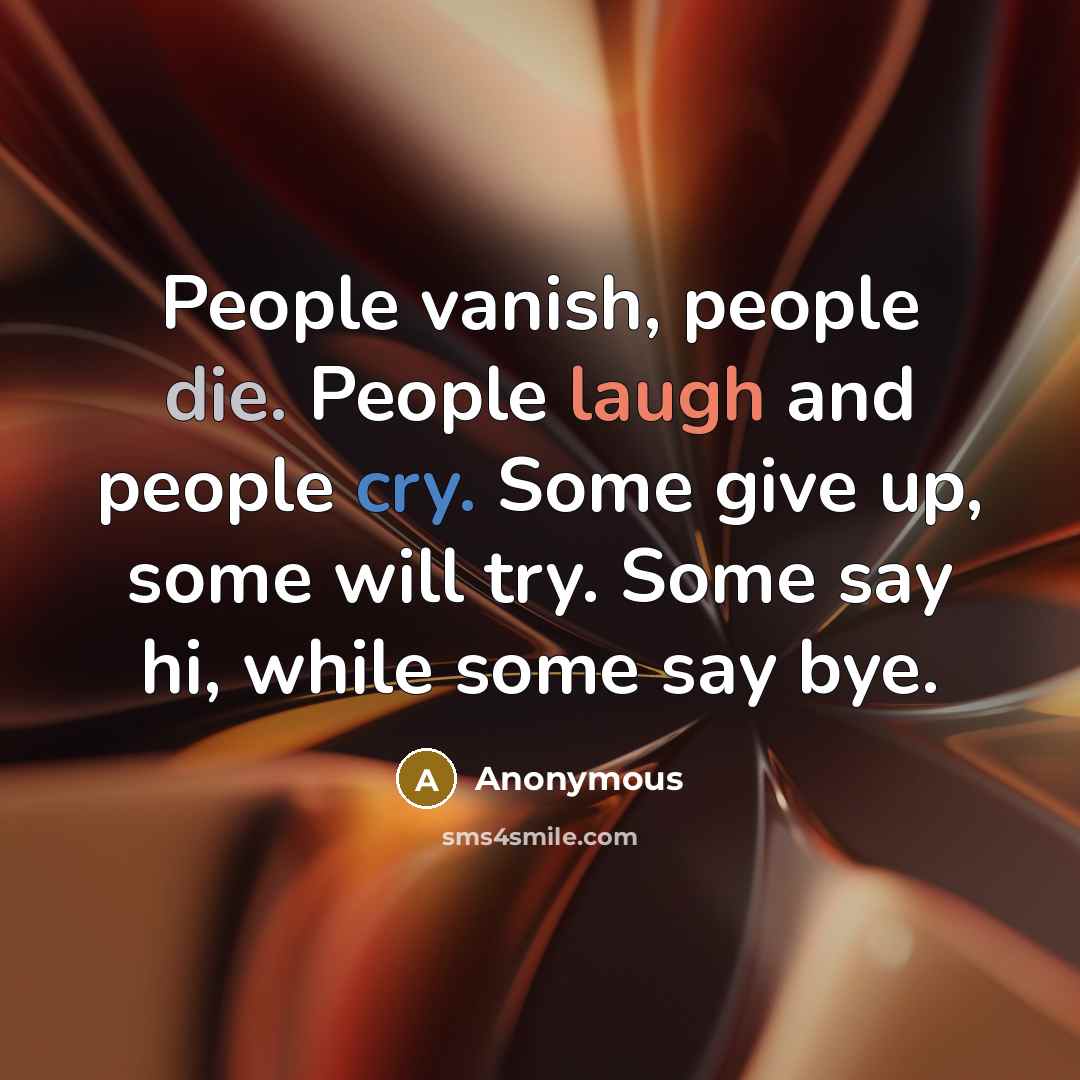 “People vanish, people die. People laugh and people cry. Some…” quote by Anonymous