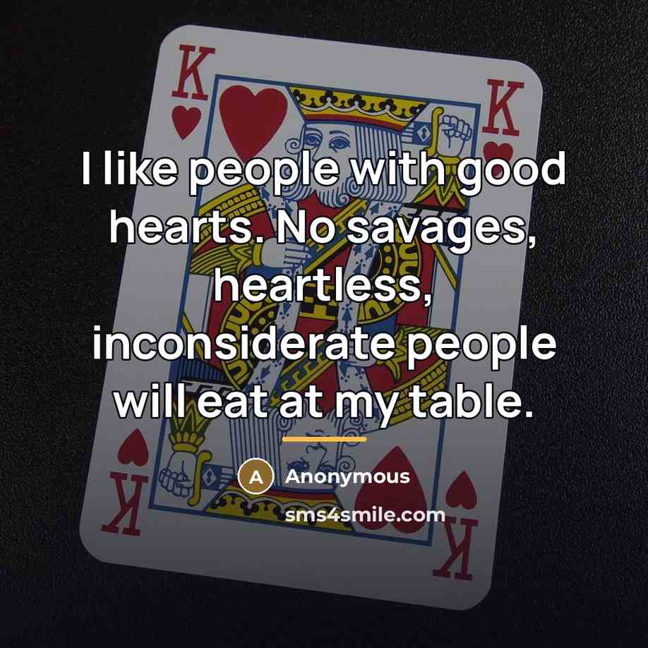 “I like people with good hearts. No savages, heartless, inconsiderate…” quote by Anonymous