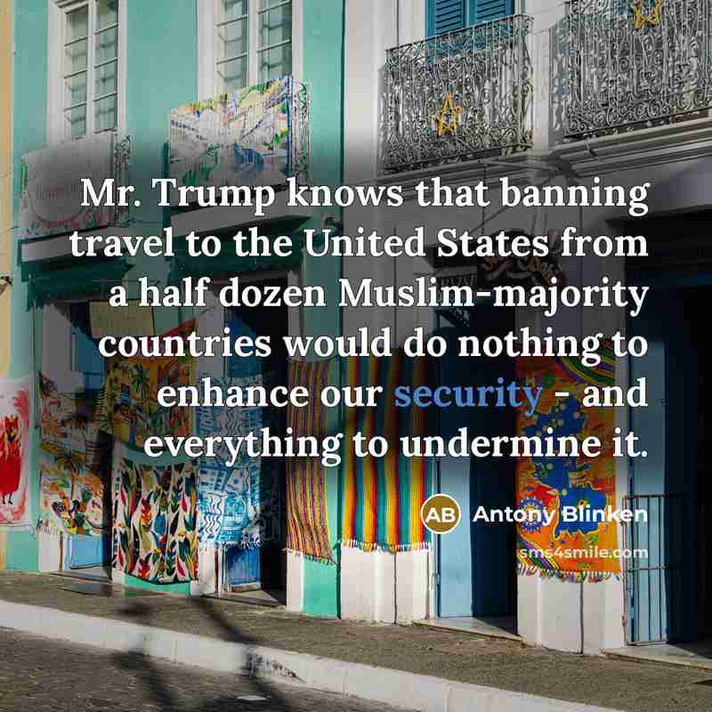 “Mr. Trump knows that banning travel to the United States…” quote by Antony Blinken
