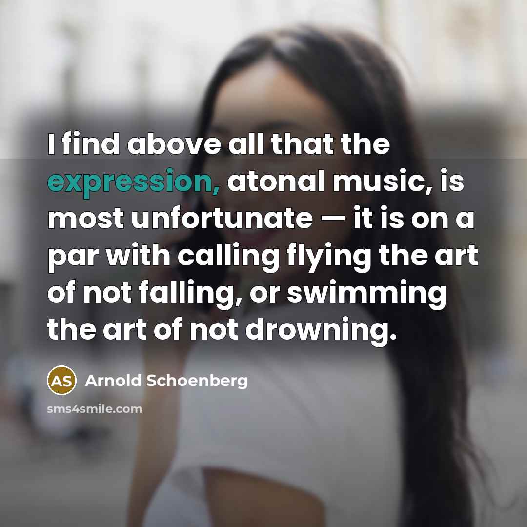 “I find above all that the expression, atonal music, is…” quote by Arnold Schoenberg