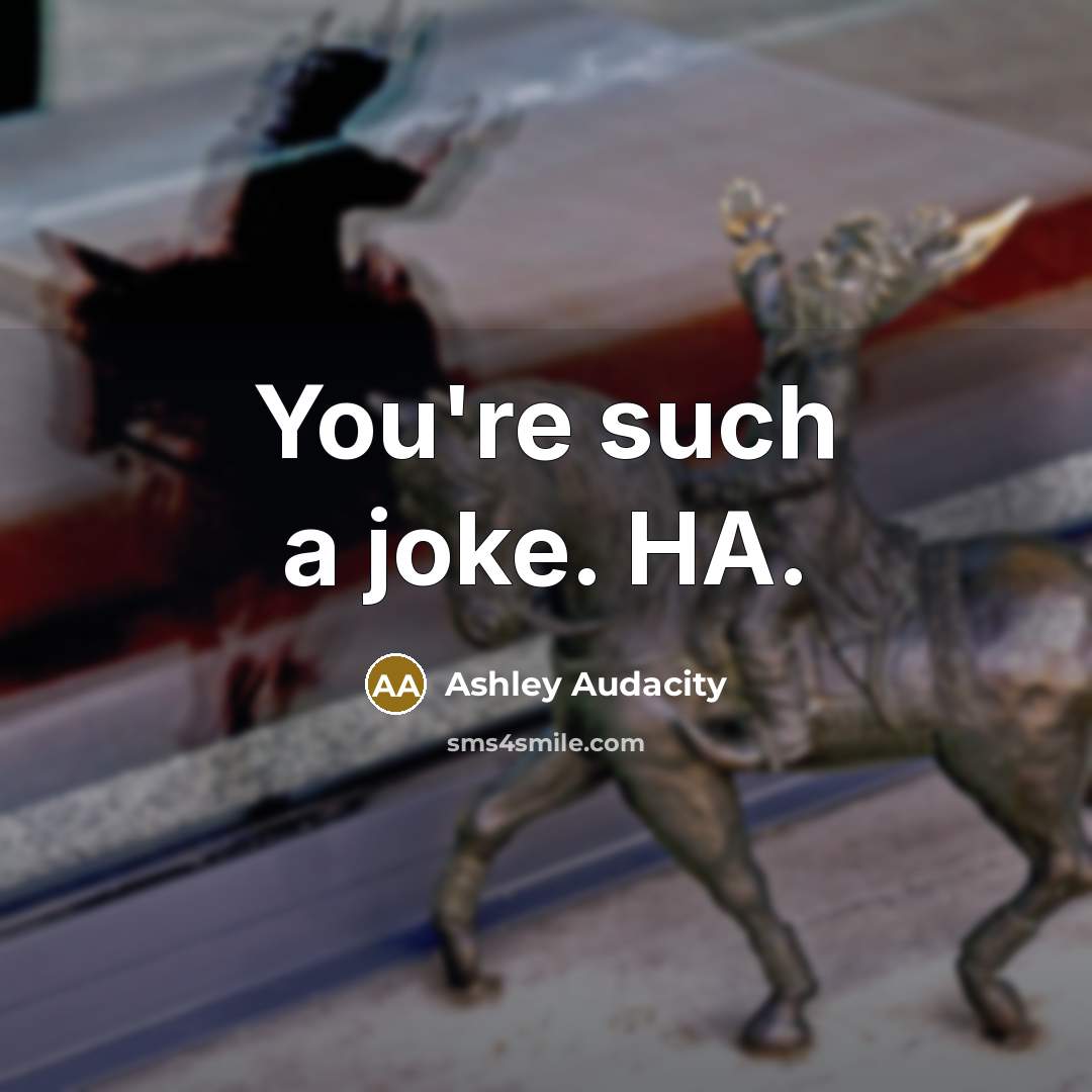 “You're such a joke. HA.…” quote by Ashley Audacity