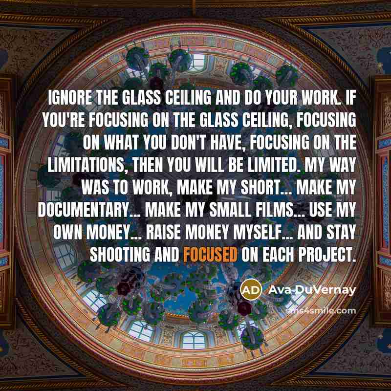 “Ignore the glass ceiling and do your work. If you're…” quote by Ava DuVernay