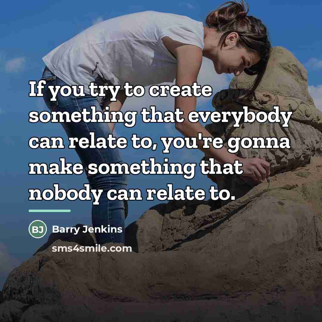 “If you try to create something that everybody can relate…” quote by Barry Jenkins