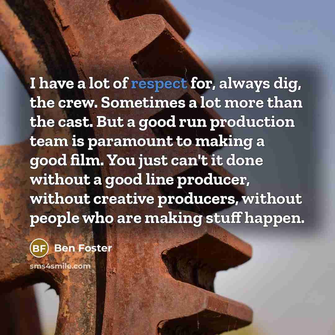 “I have a lot of respect for, always dig, the…” quote by Ben Foster