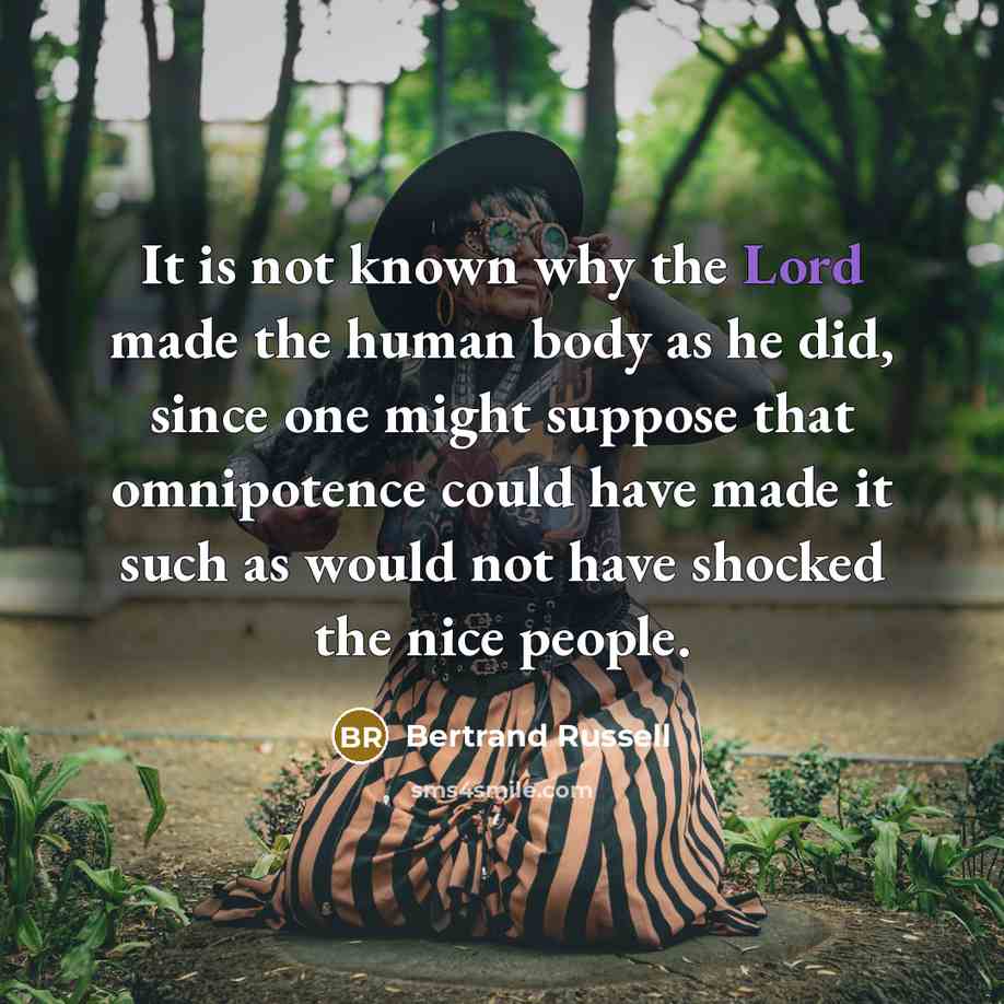 “It is not known why the Lord made the human…” quote by Bertrand Russell