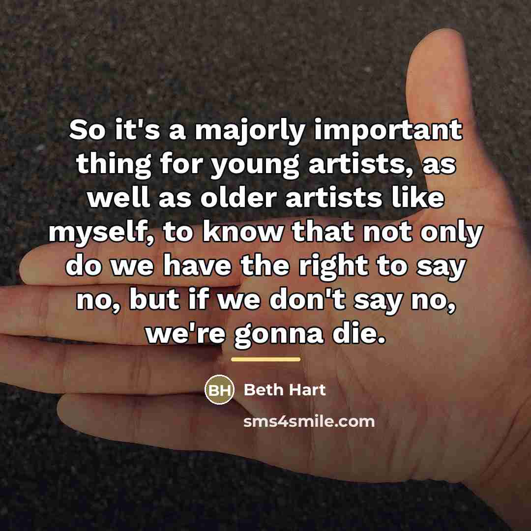“So it's a majorly important thing for young artists, as…” quote by Beth Hart