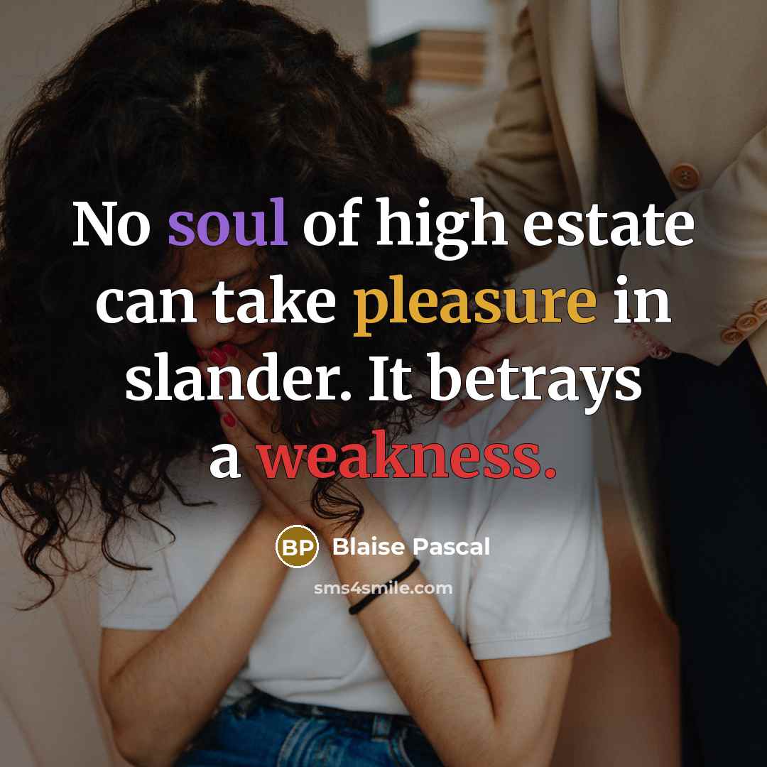 “No soul of high estate can take pleasure in slander.…” quote by Blaise Pascal