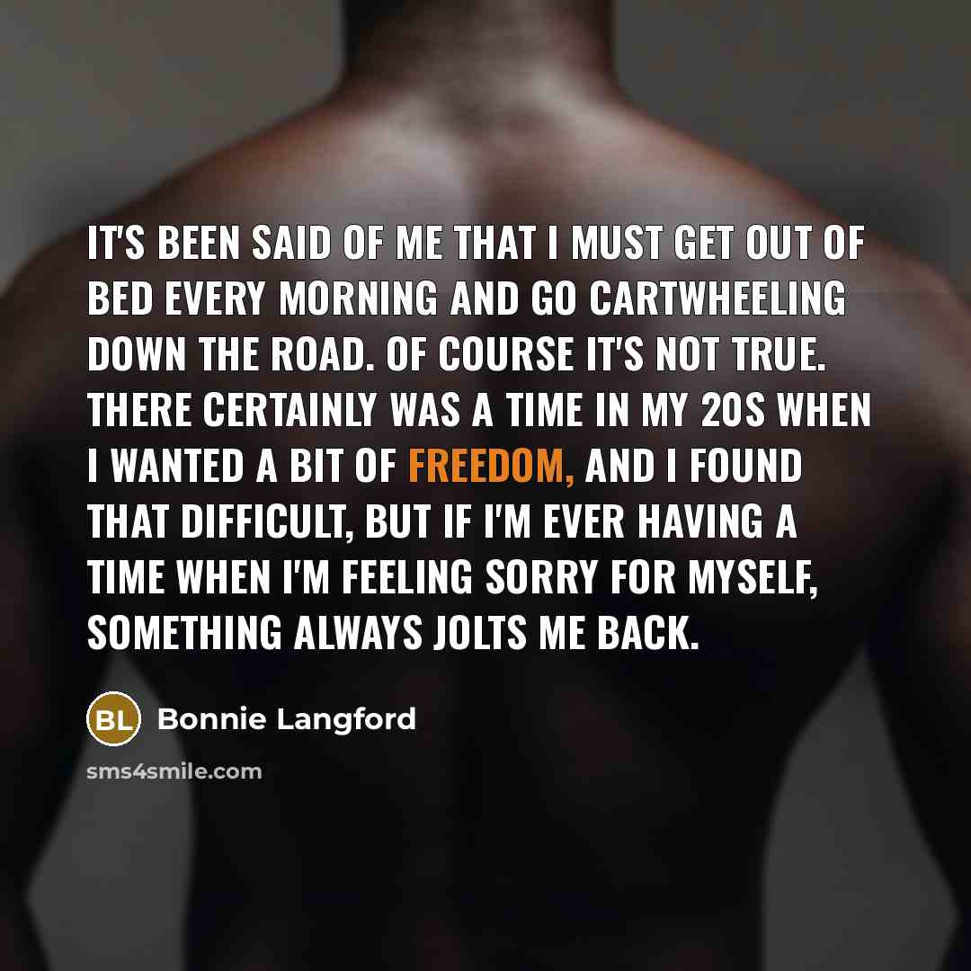 “It's been said of me that I must get out…” quote by Bonnie Langford