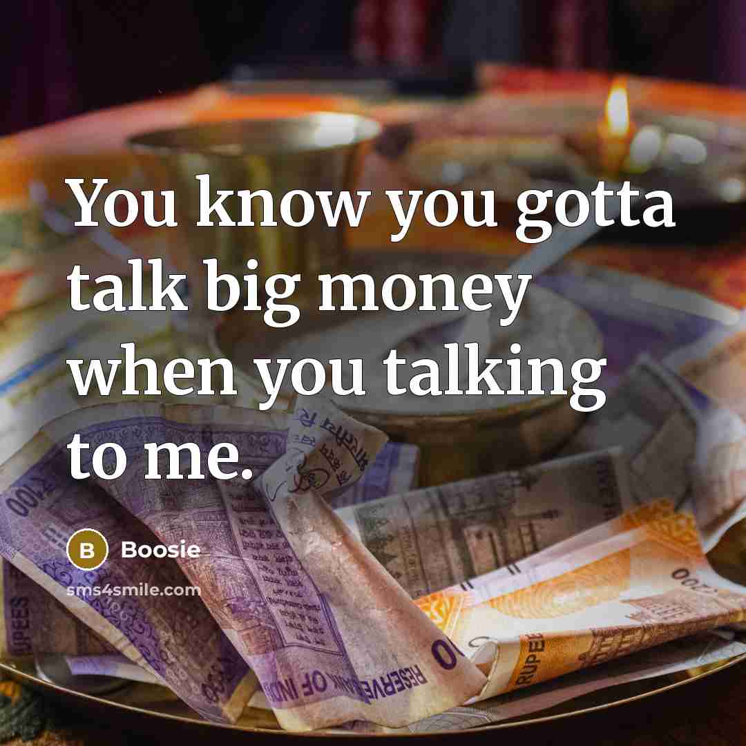 “You know you gotta talk big money when you talking…” quote by Boosie