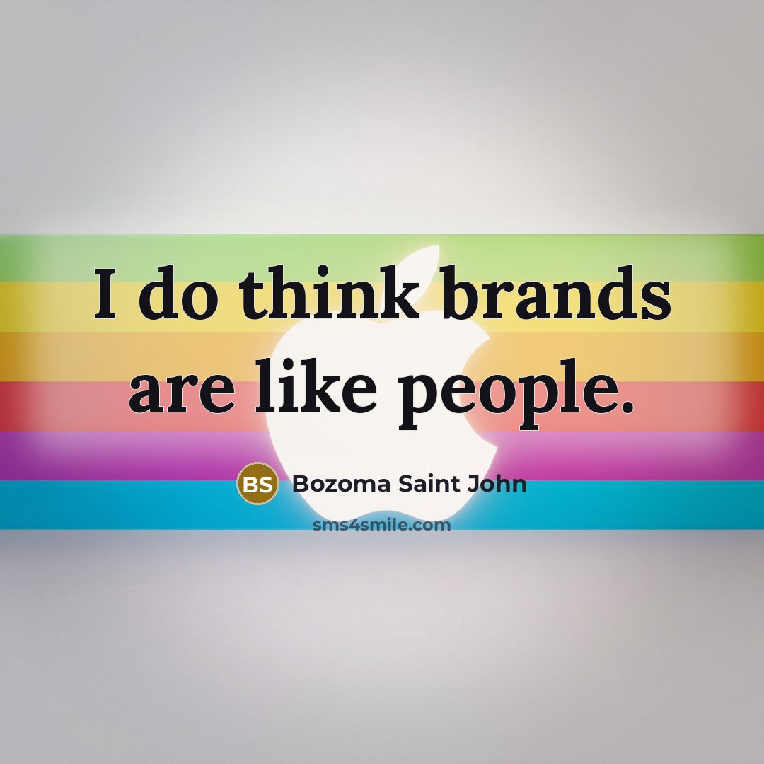 “I do think brands are like people.…” quote by Bozoma Saint John