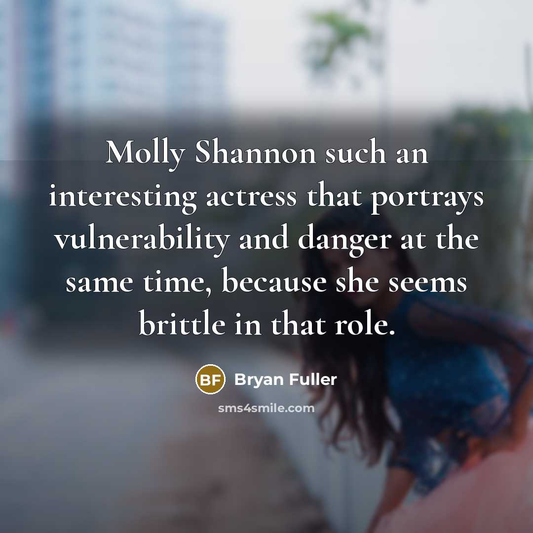 “Molly Shannon such an interesting actress that portrays vulnerability and…” quote by Bryan Fuller
