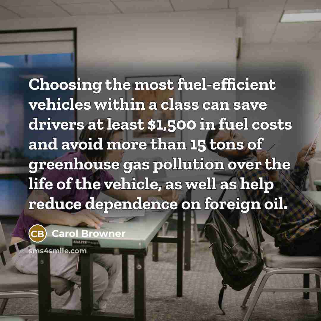 “Choosing the most fuel-efficient vehicles within a class can save…” quote by Carol Browner