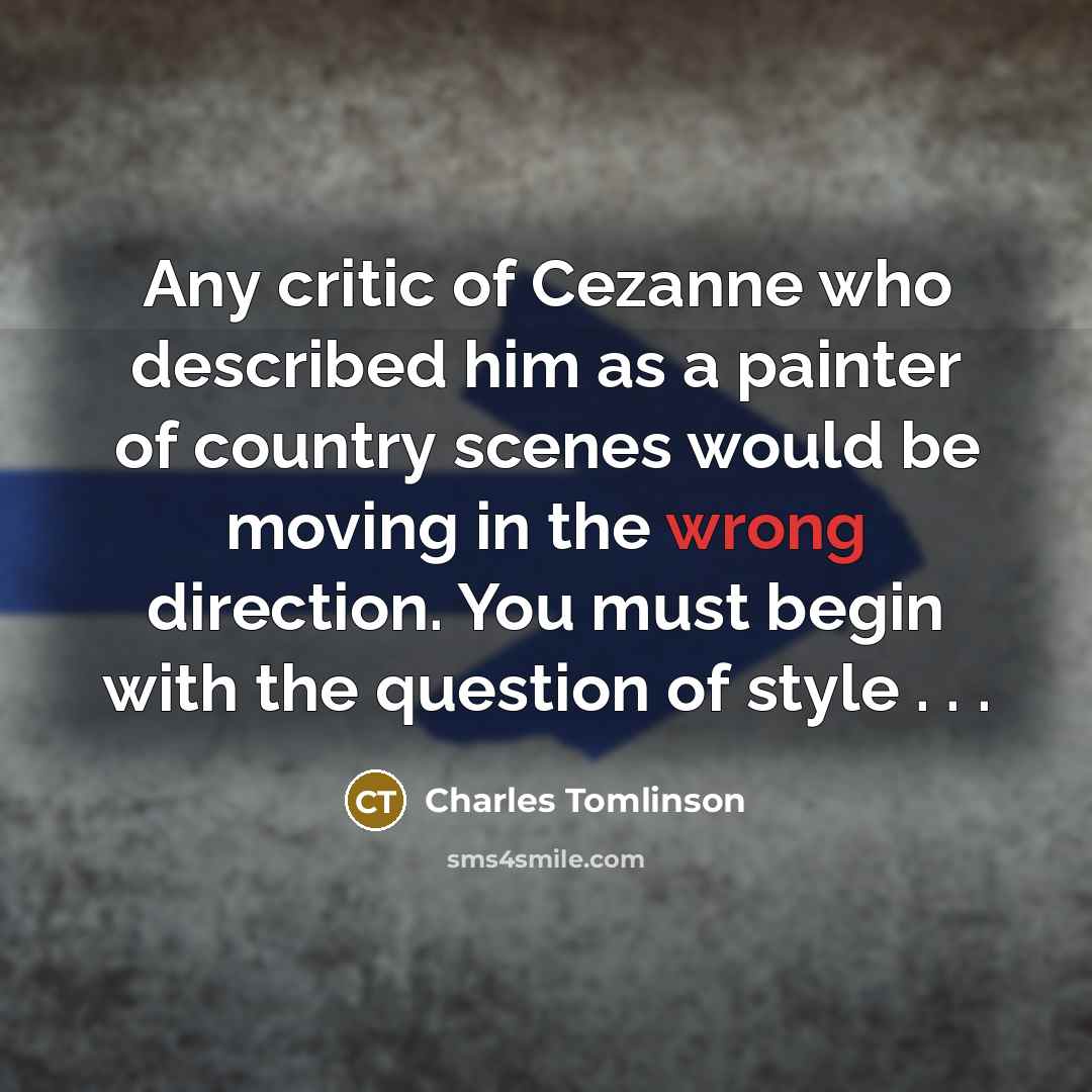 “Any critic of Cezanne who described him as a painter…” quote by Charles Tomlinson