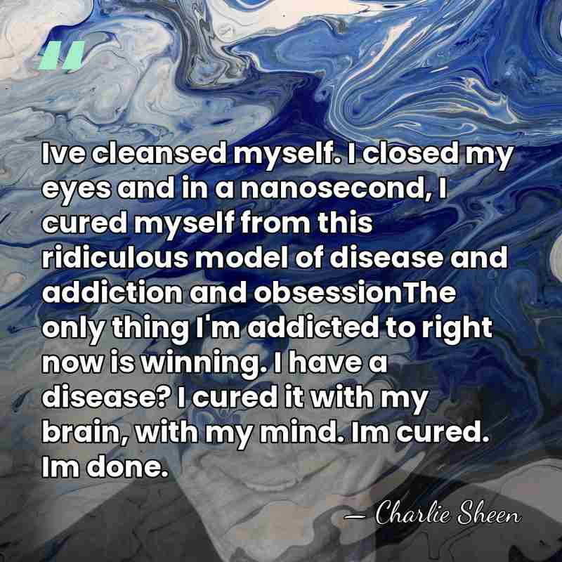 Ive cleansed myself. I closed my eyes and in a nanosecond, I&hellip; - Charlie Sheen