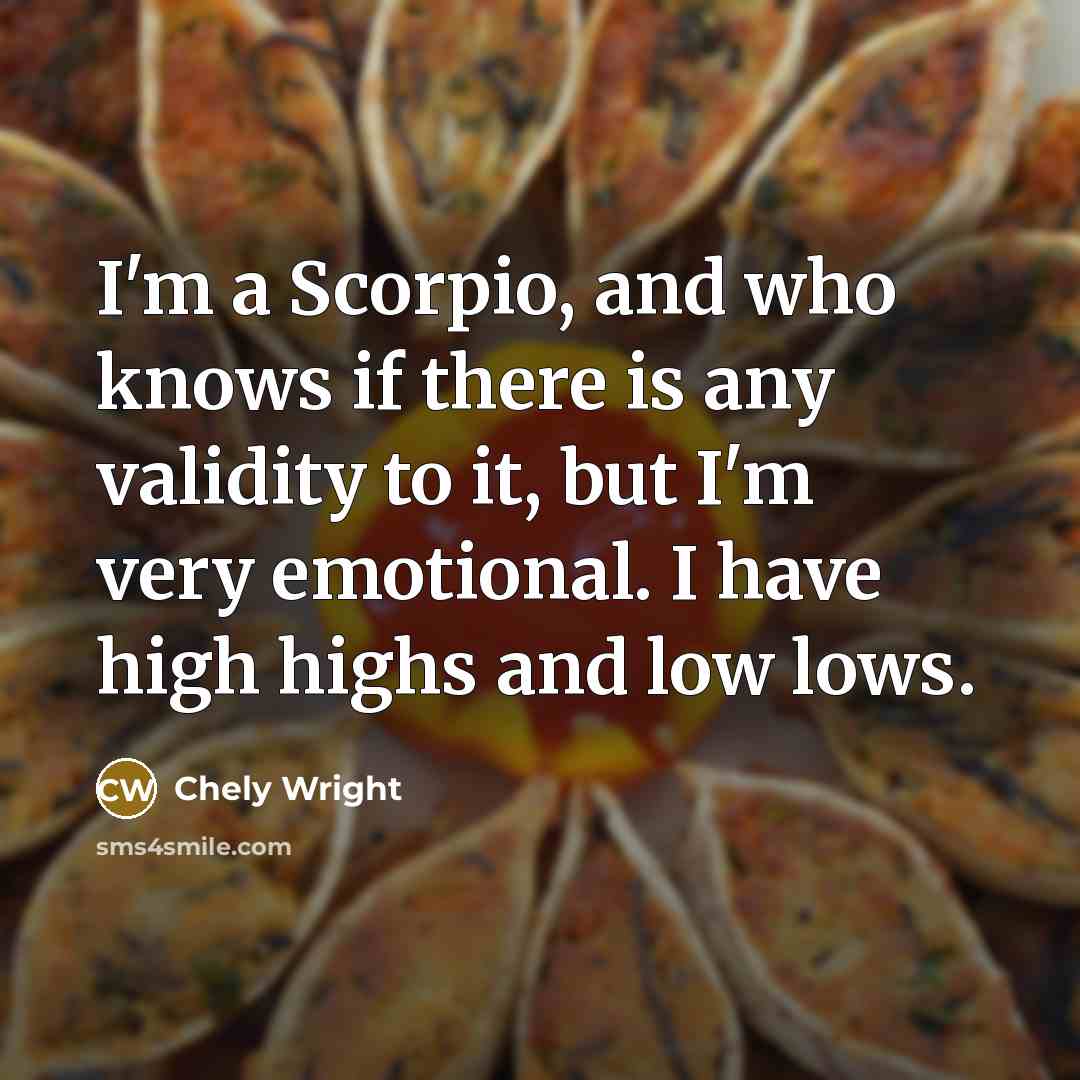 “I'm a Scorpio, and who knows if there is any…” quote by Chely Wright