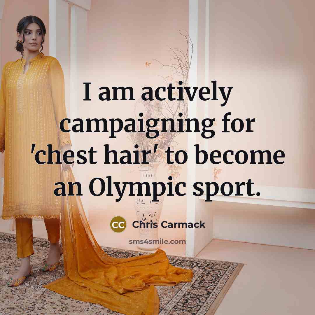 “I am actively campaigning for 'chest hair' to become an…” quote by Chris Carmack