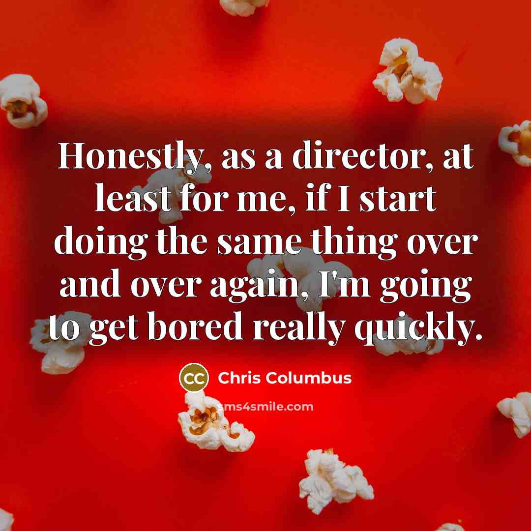 “Honestly, as a director, at least for me, if I…” quote by Chris Columbus