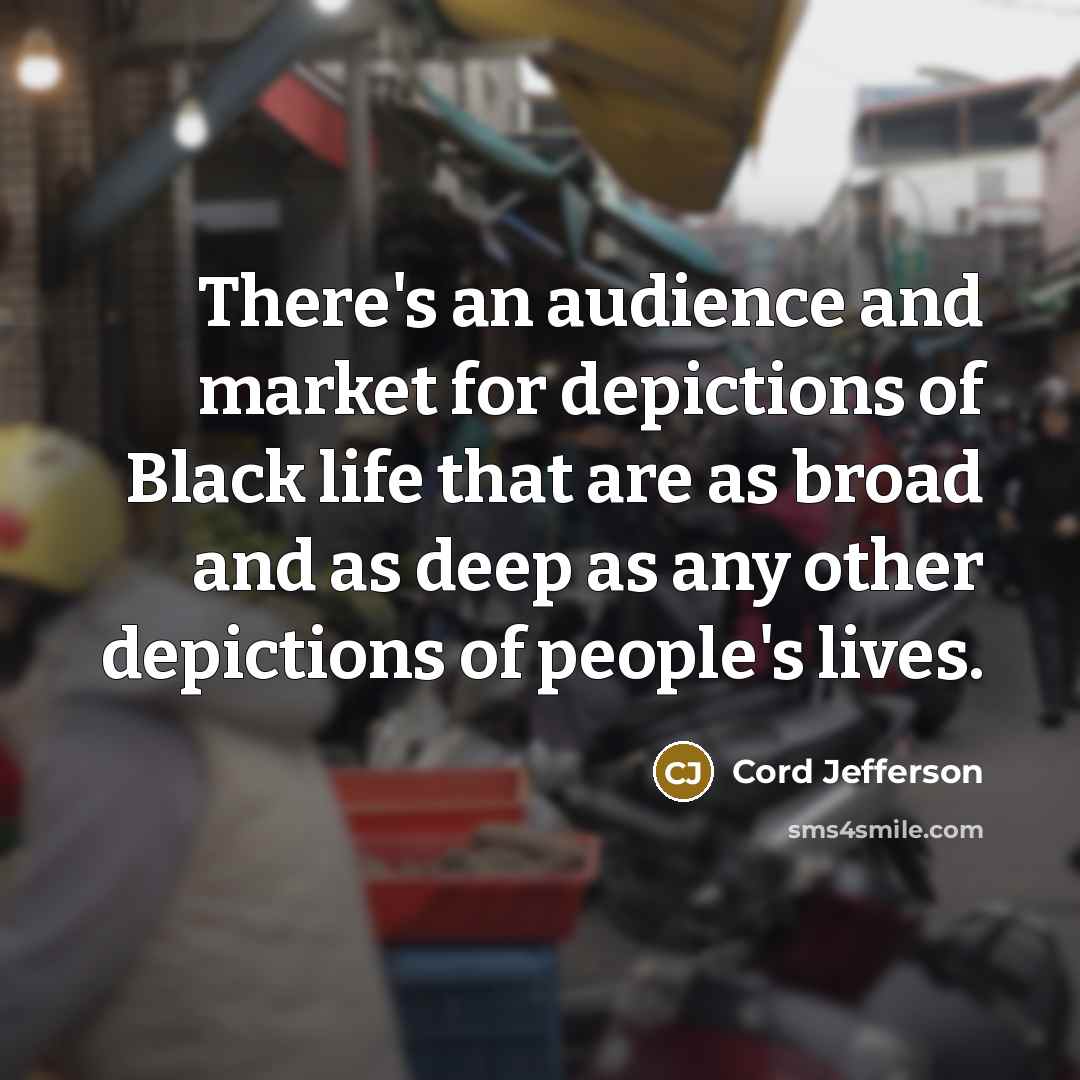 “There's an audience and market for depictions of Black life…” quote by Cord Jefferson