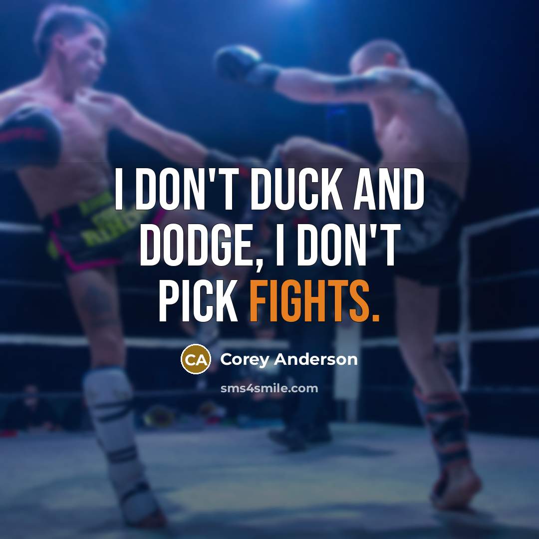“I don't duck and dodge, I don't pick fights.…” quote by Corey Anderson