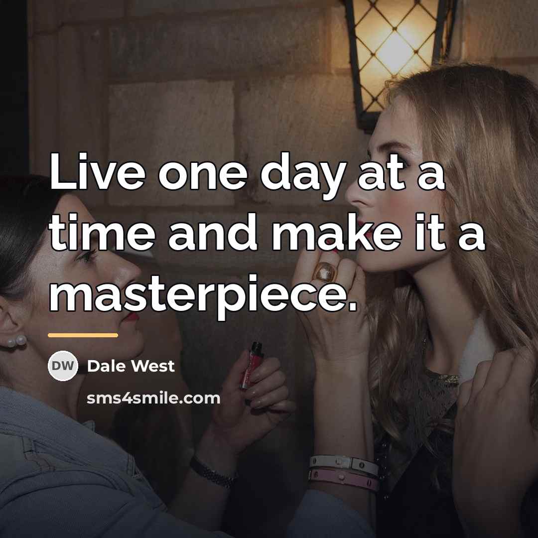 “Live one day at a time and make it a…” quote by Dale West