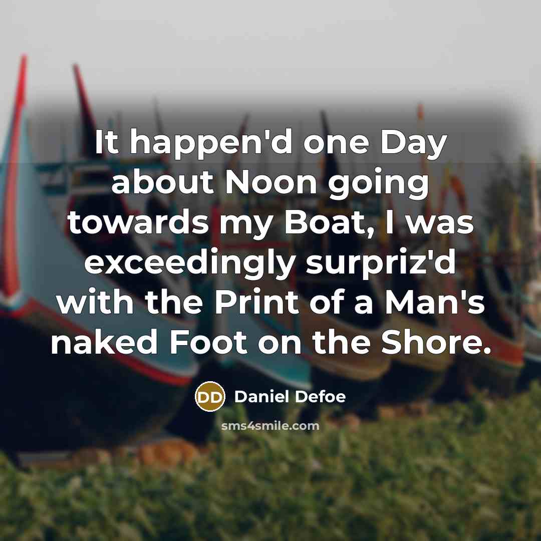 “It happen'd one Day about Noon going towards my Boat,…” quote by Daniel Defoe