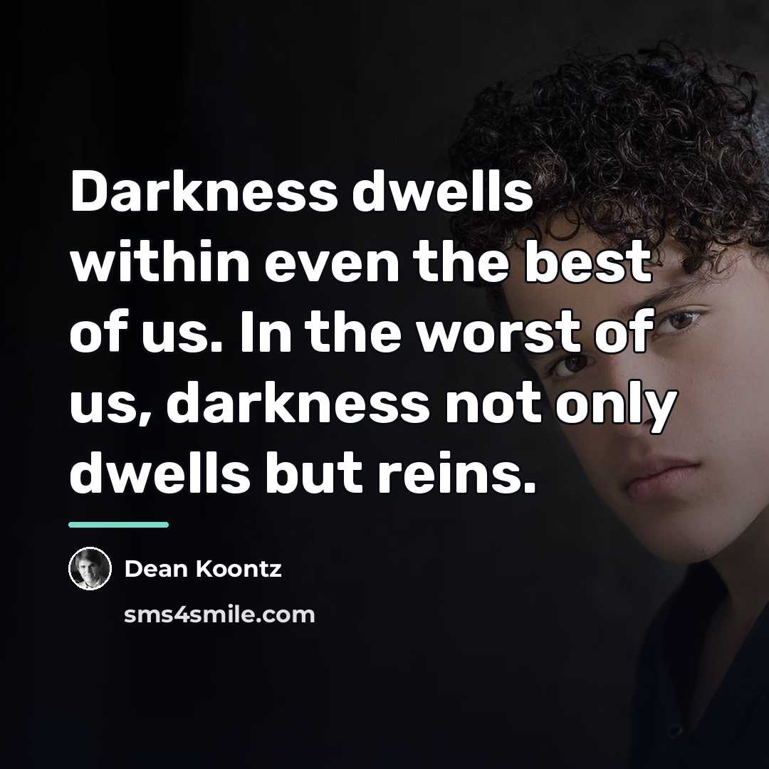“Darkness dwells within even the best of us. In the…” quote by Dean Koontz