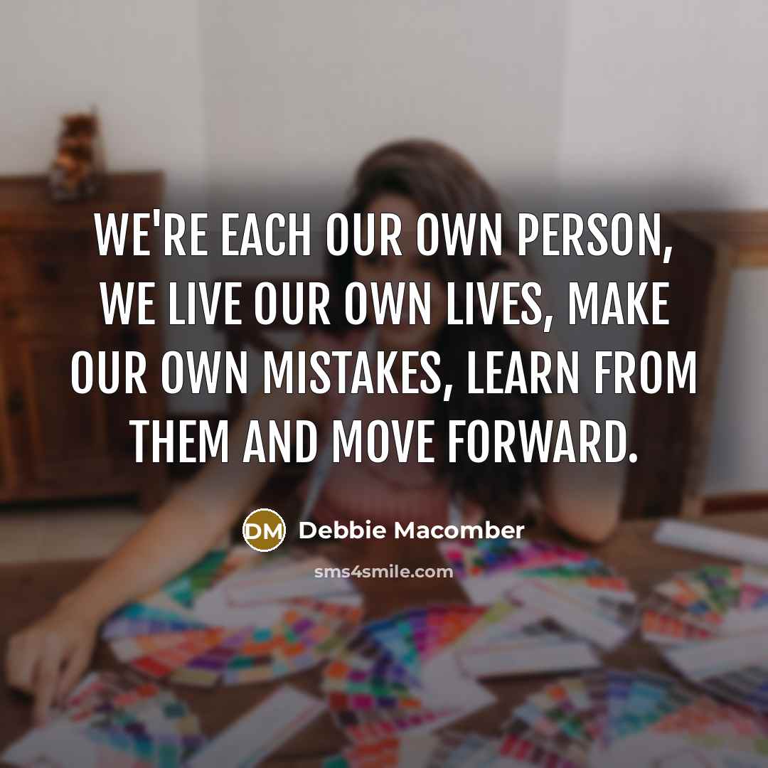 “We're each our own person, we live our own lives,…” quote by Debbie Macomber