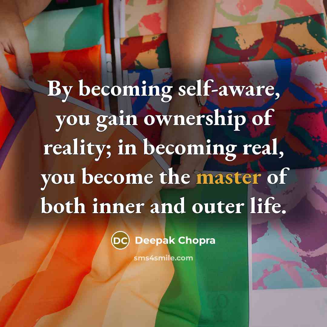 “By becoming self-aware, you gain ownership of reality; in becoming…” quote by Deepak Chopra