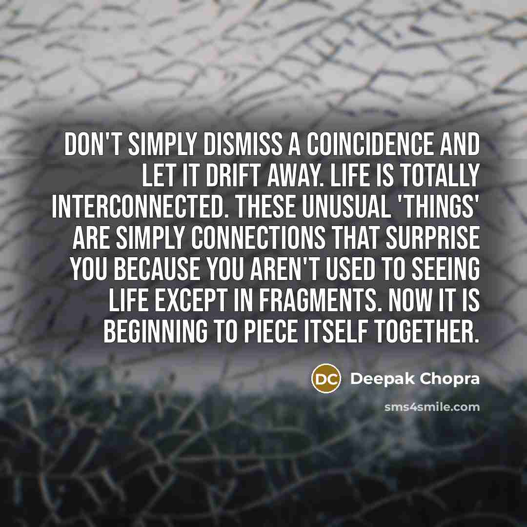 “Don't simply dismiss a coincidence and let it drift away.…” quote by Deepak Chopra