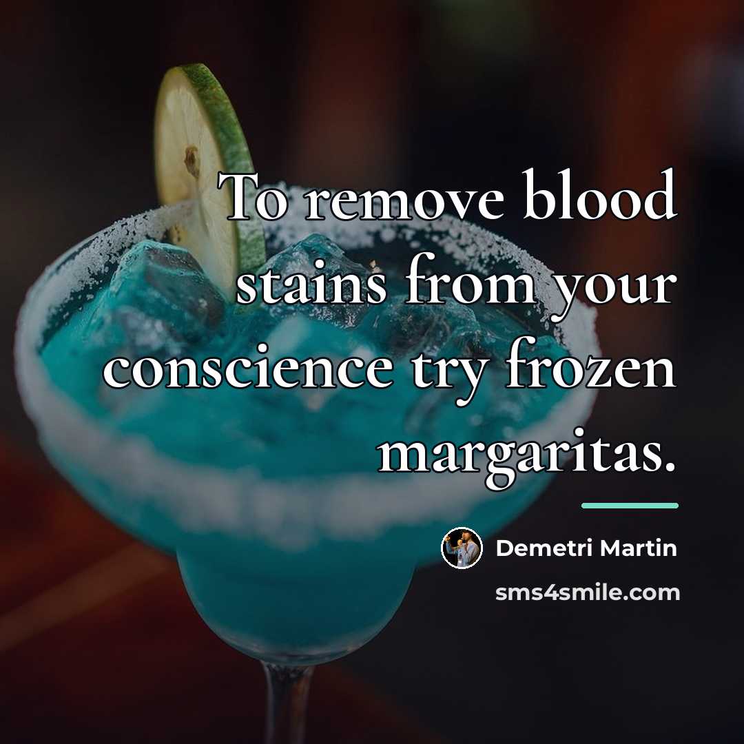 “To remove blood stains from your conscience try frozen margaritas.…” quote by Demetri Martin
