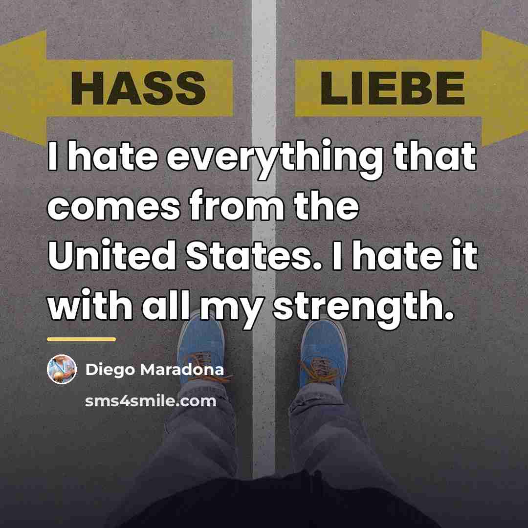 “I hate everything that comes from the United States. I…” quote by Diego Maradona