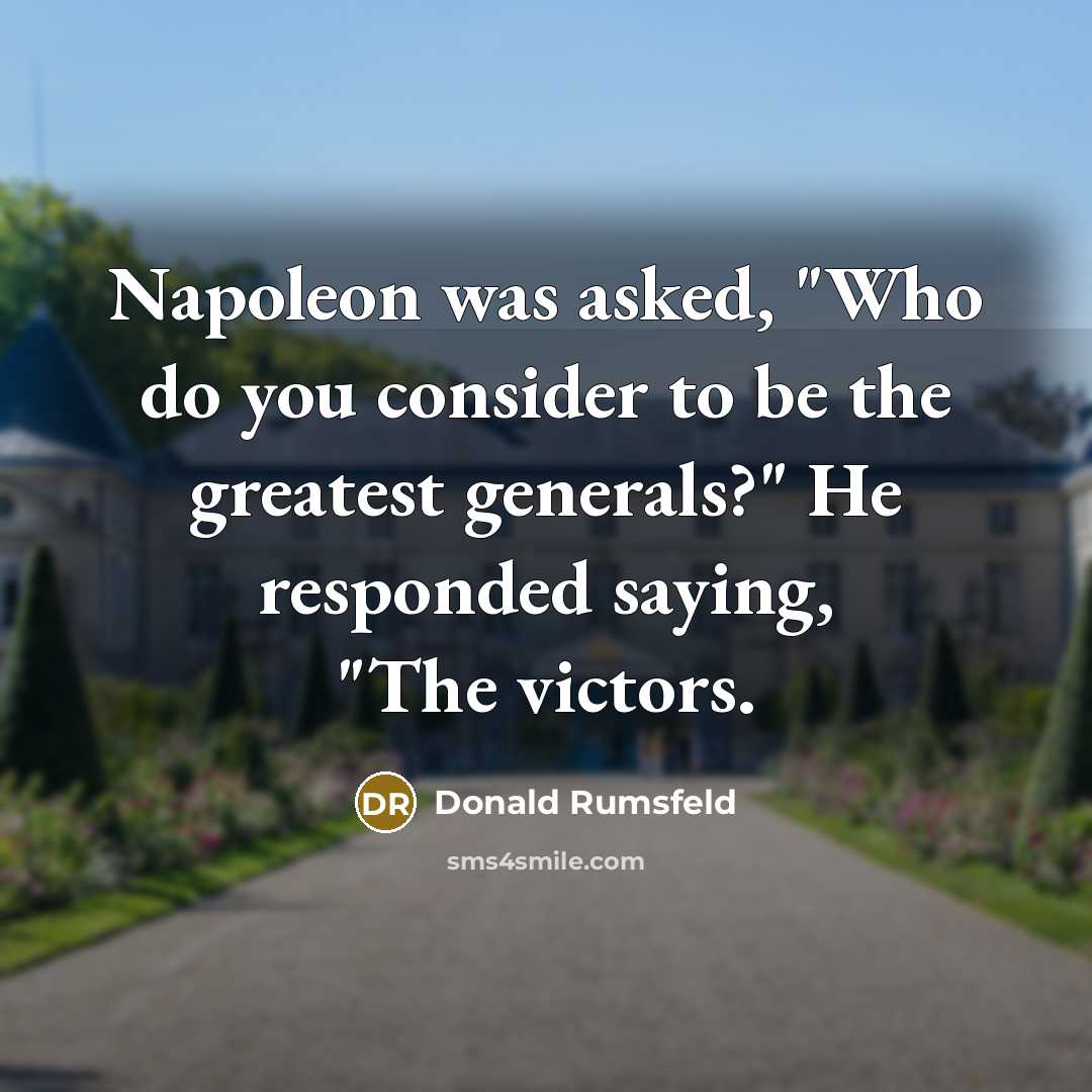 “Napoleon was asked, "Who do you consider to be the…” quote by Donald Rumsfeld