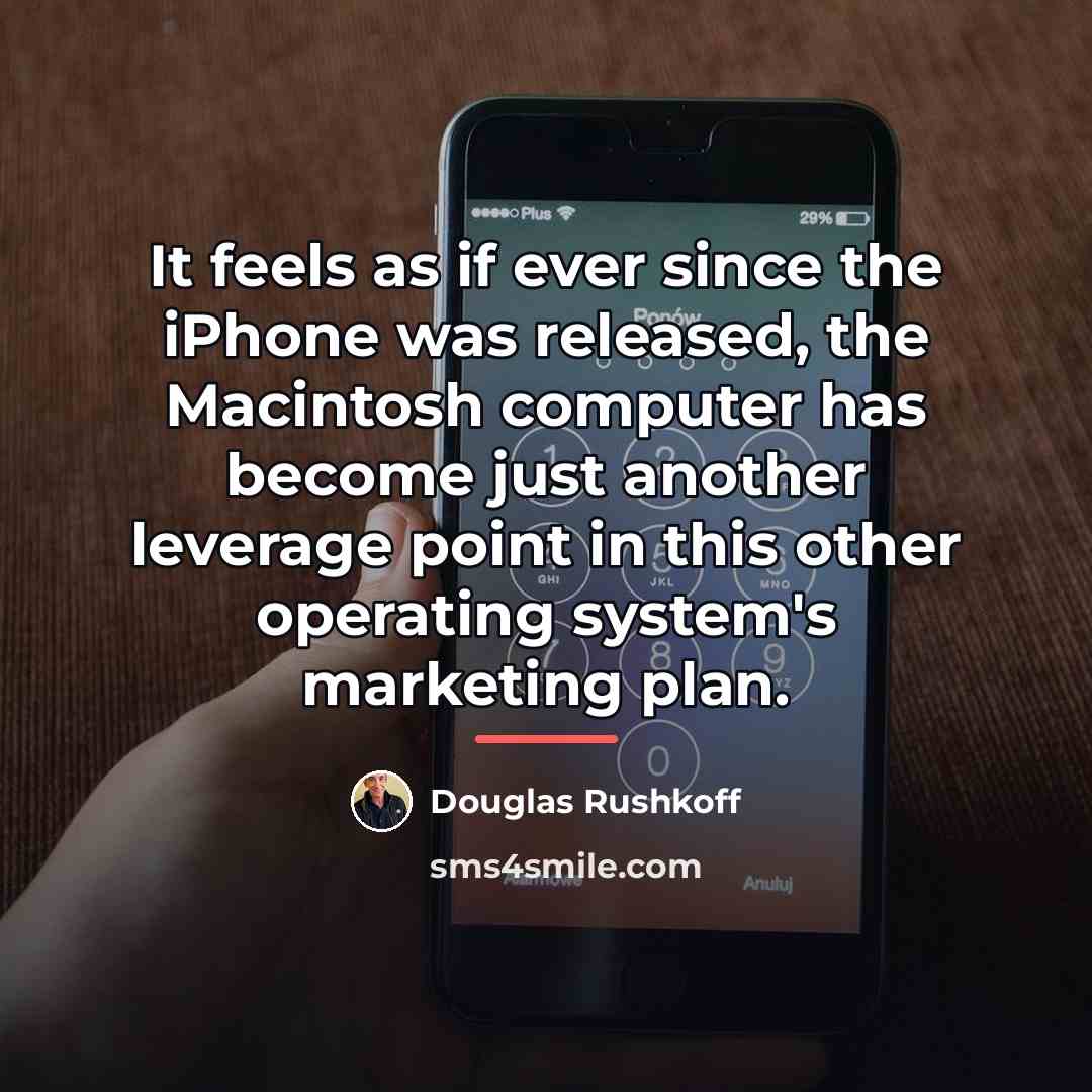 “It feels as if ever since the iPhone was released,…” quote by Douglas Rushkoff