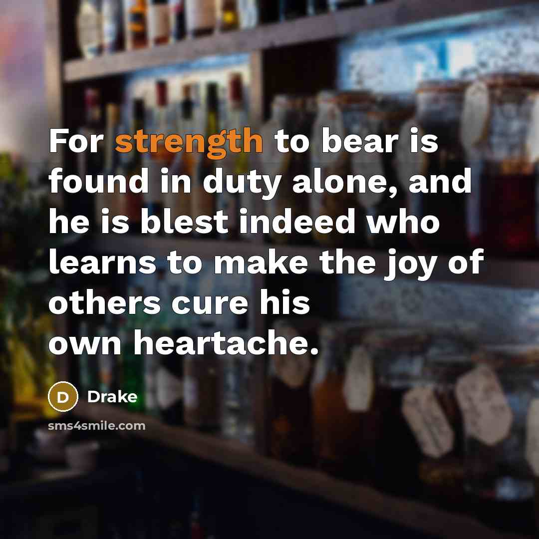 “For strength to bear is found in duty alone, and…” quote by Drake