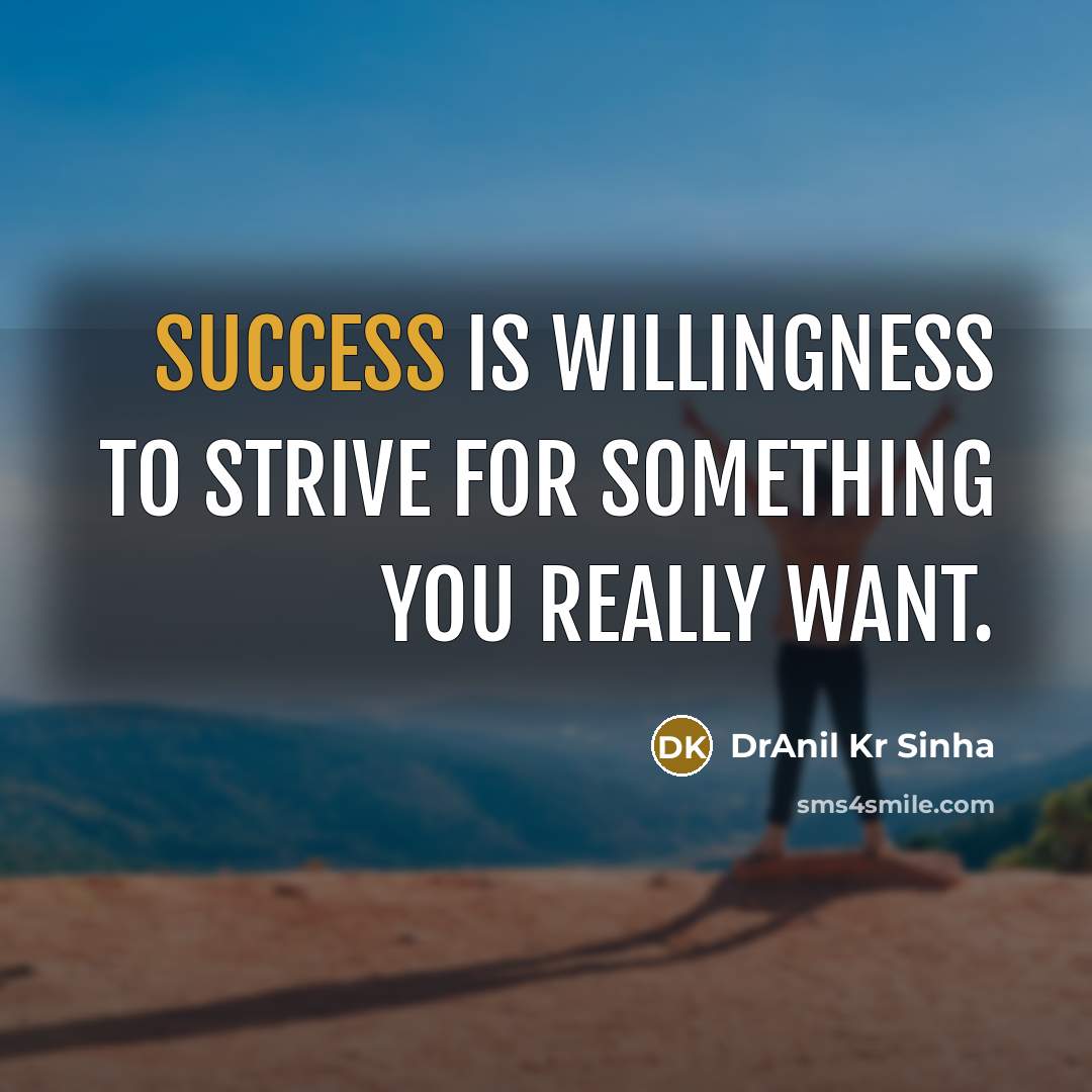 “Success is willingness to strive for something you really want.…” quote by DrAnil Kr Sinha