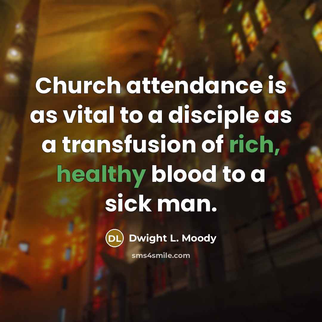 “Church attendance is as vital to a disciple as a…” quote by Dwight L. Moody
