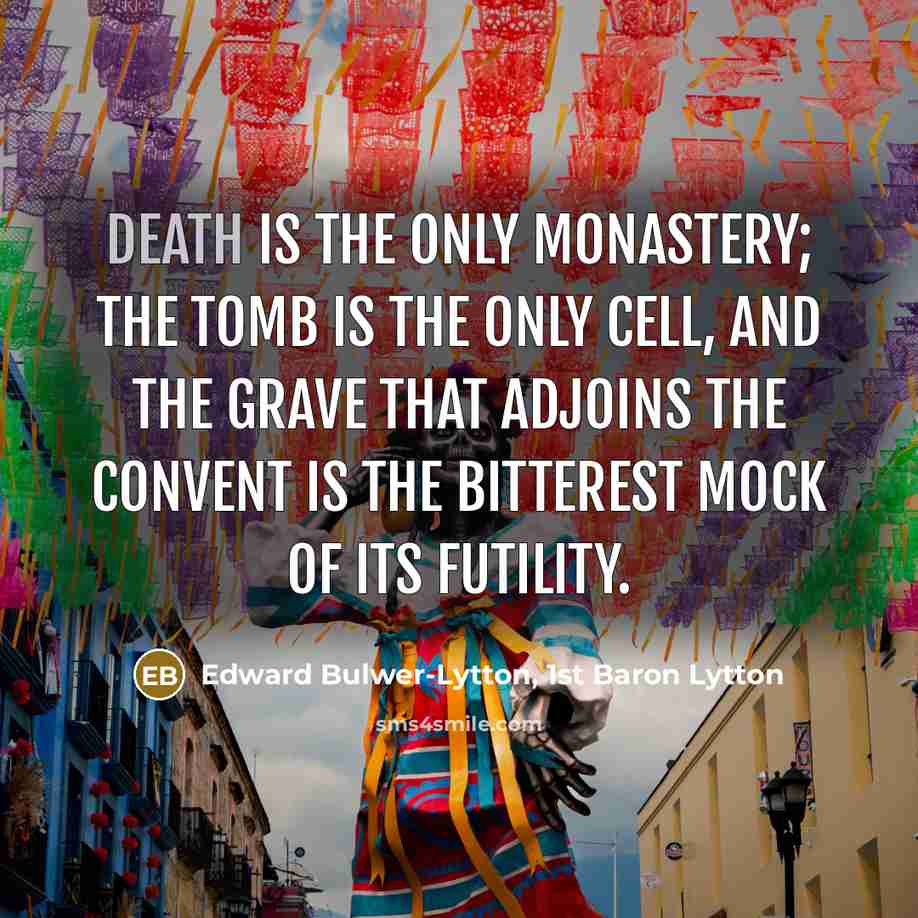 “Death is the only monastery; the tomb is the only…” quote by Edward Bulwer-Lytton, 1st Baron Lytton