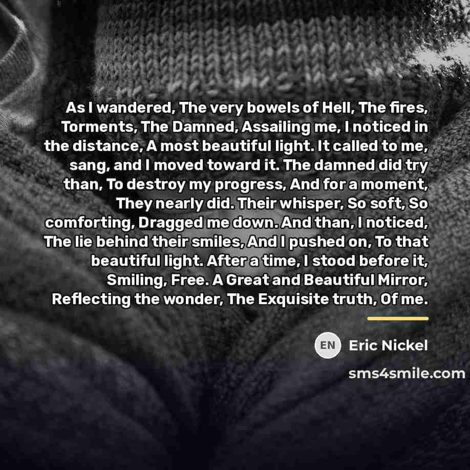 “As I wandered, The very bowels of Hell, The fires,…” quote by Eric Nickel
