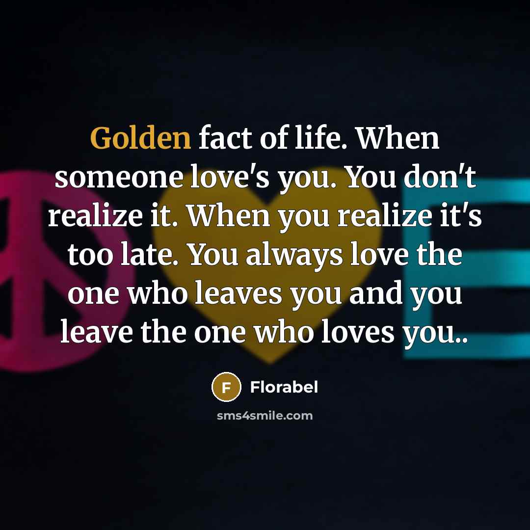 “Golden fact of life. When someone love's you. You don't…” quote by Florabel