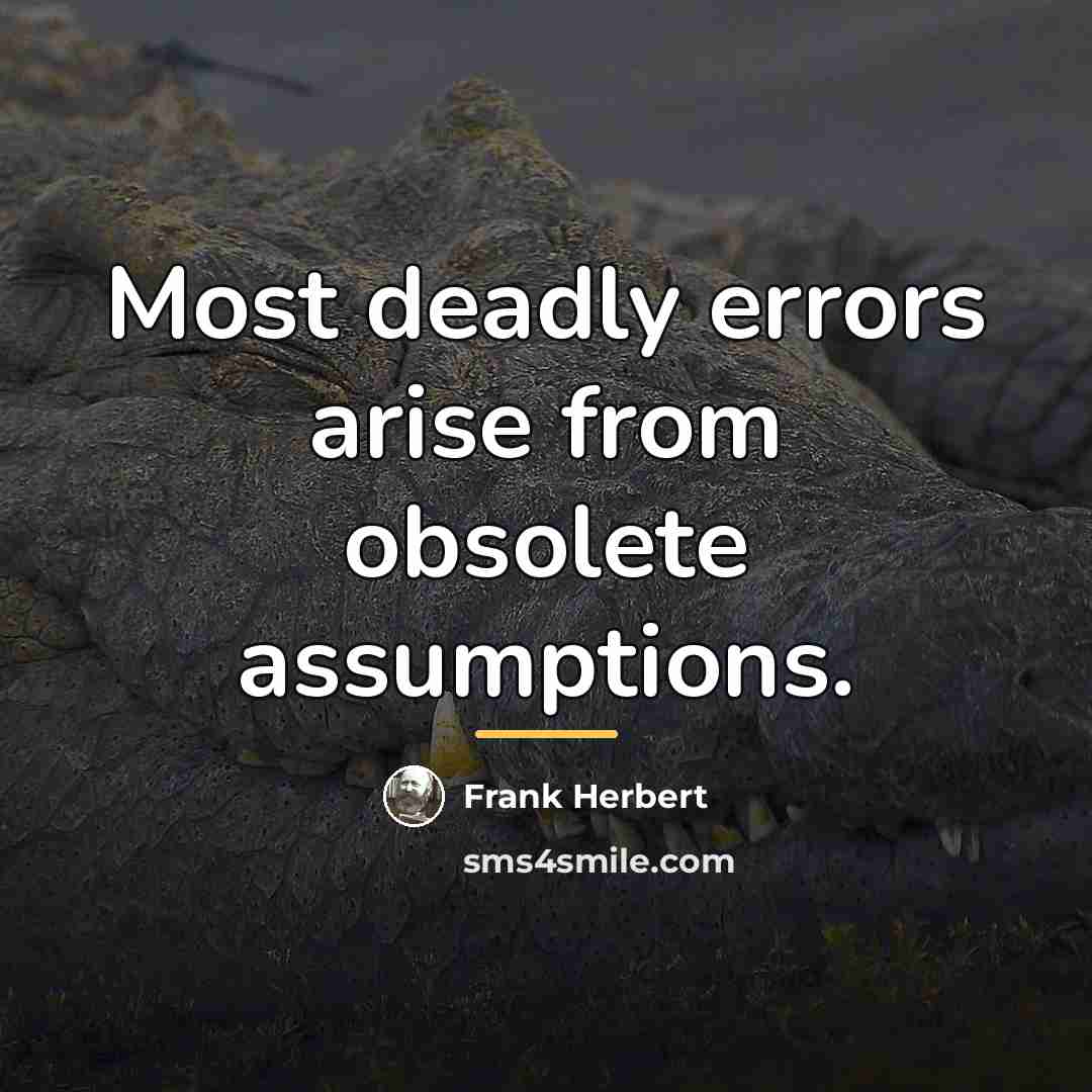 “Most deadly errors arise from obsolete assumptions.…” quote by Frank Herbert