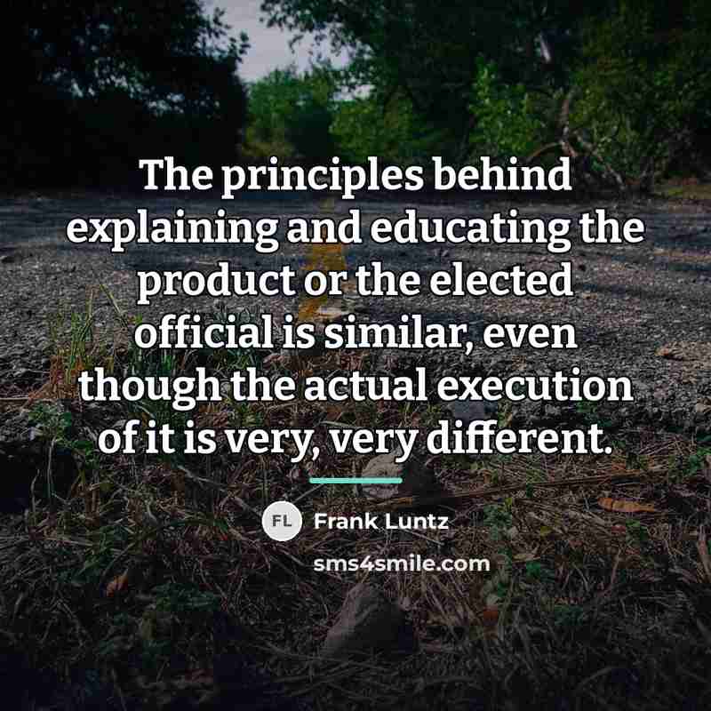 “The principles behind explaining and educating the product or the…” quote by Frank Luntz