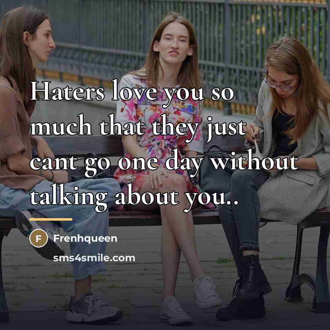 “Haters love you so much that they just cant go…” quote by Frenhqueen