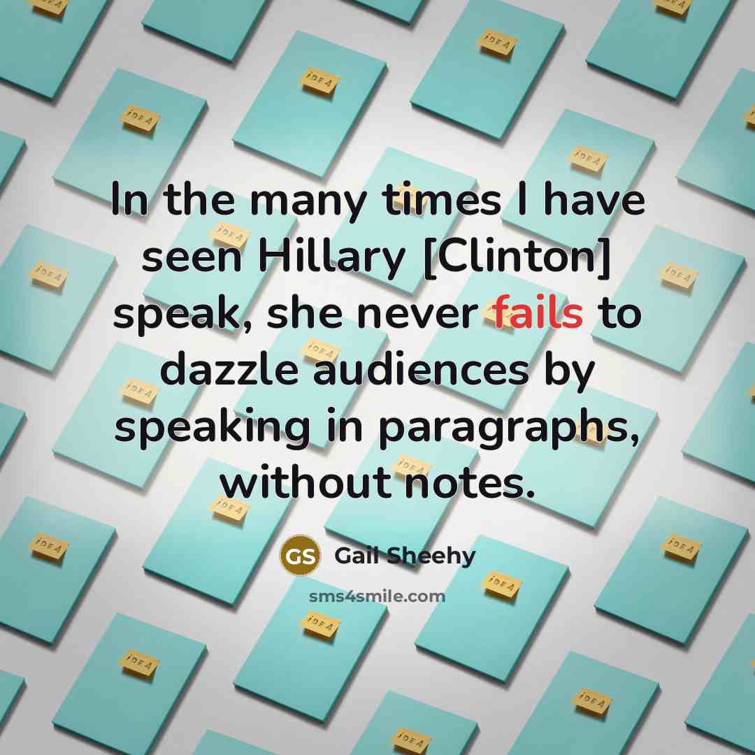 “In the many times I have seen Hillary [Clinton] speak,…” quote by Gail Sheehy