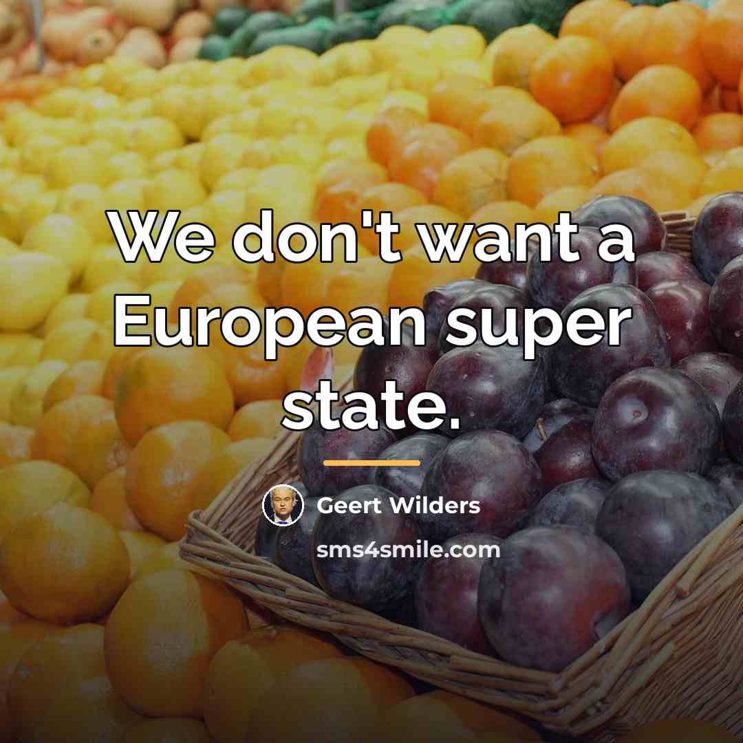 “We don't want a European super state.…” quote by Geert Wilders