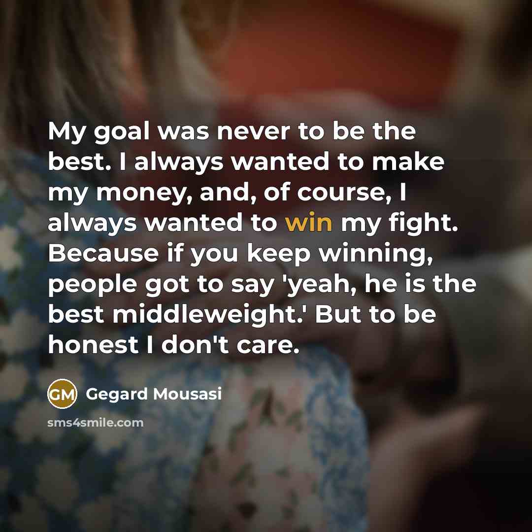 “My goal was never to be the best. I always…” quote by Gegard Mousasi