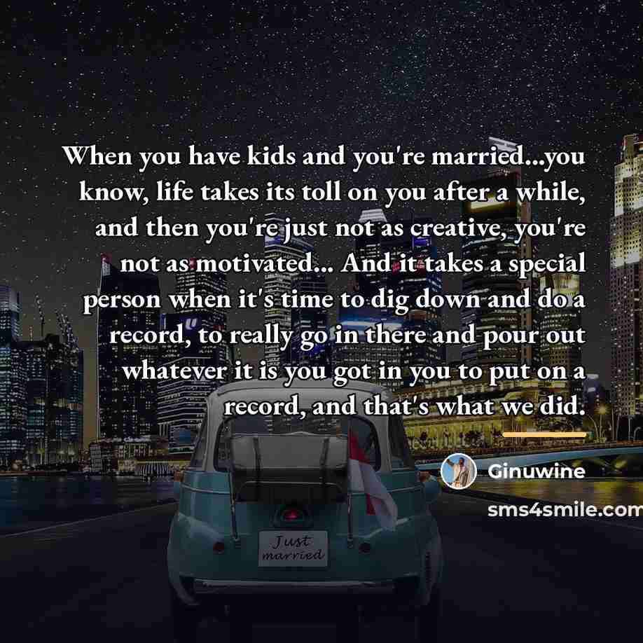 “When you have kids and you're married...you know, life takes…” quote by Ginuwine