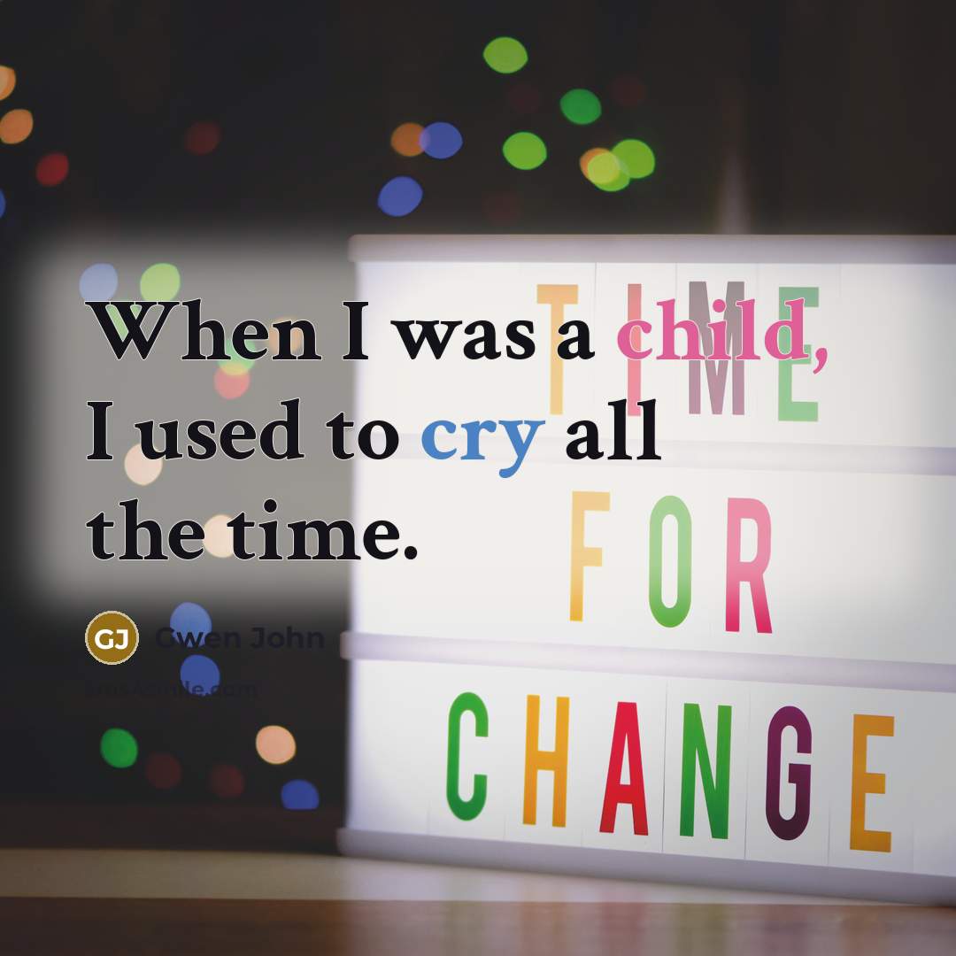 “When I was a child, I used to cry all the time.” quote by Gwen John