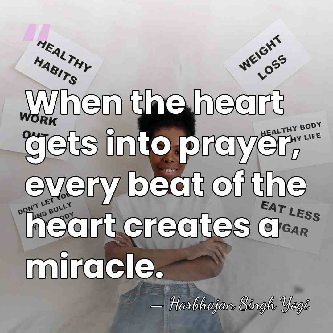 When the heart gets into prayer, every beat of the heart creates&hellip; - Harbhajan Singh Yogi