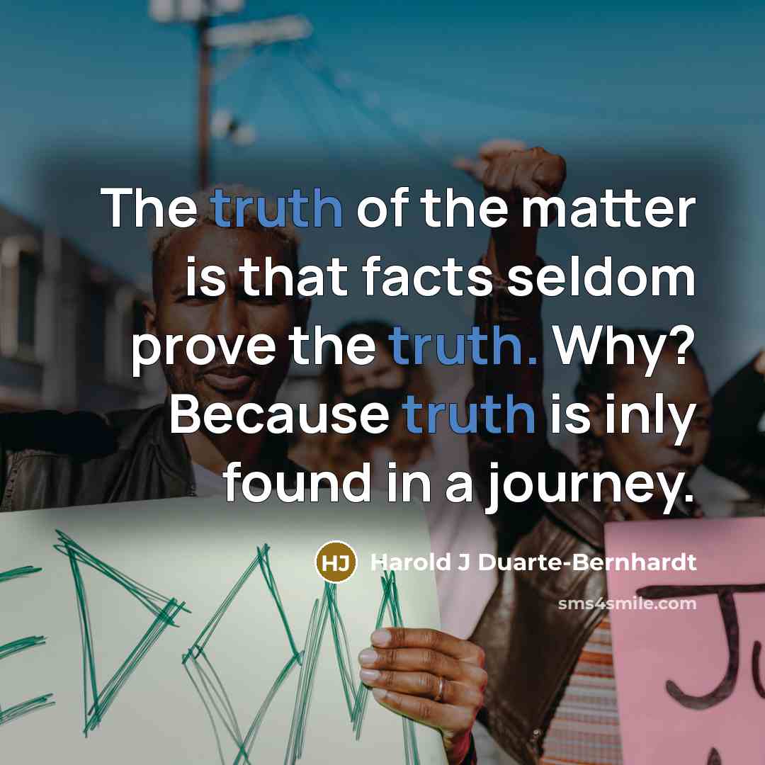 “The truth of the matter is that facts seldom prove…” quote by Harold J Duarte-Bernhardt