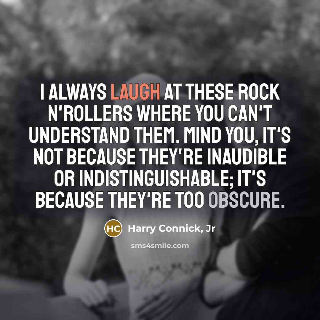 “I always laugh at these rock n'rollers where you can't…” quote by Harry Connick, Jr
